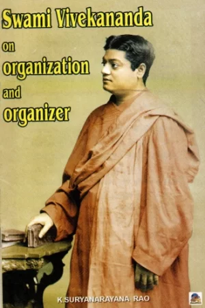 Swami Vivekananda On Organisation And Organiser